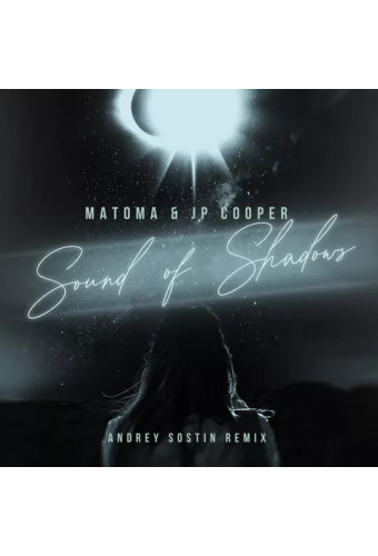 Matoma & JP Cooper - Sound of Shadows (Andrey Sostin Remix)