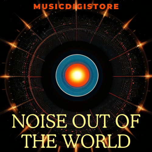 Noise out of the world